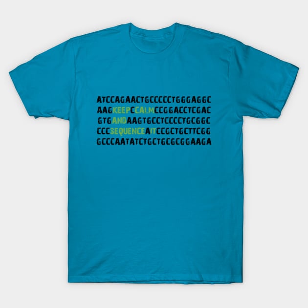 Keep Calm and Sequence It - Bioinformatics Genome DNA Green Black T-Shirt by MoPaws